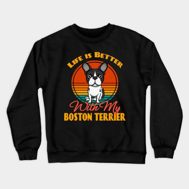 Life is Better With Boston Terrier Dog puppy Lover Cute Sunser Retro Funny Crewneck Sweatshirt by Meteor77